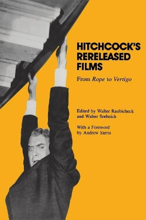 Hitchcock's Rereleased Films: From &quot;&quot;Rope&quot;&quot; to &quot;&quot;Vertigo Walter Raubicheck 9780814323267