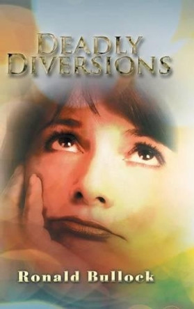 Deadly Diversions Ronald Bullock 9781504987752