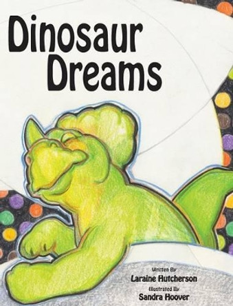 Dinosaur Dreams Laraine Hutcherson 9780991276516