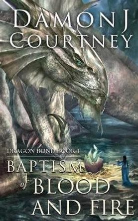 Baptism of Blood and Fire Damon J Courtney 9780985829827