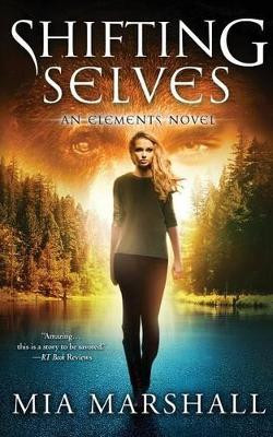 Shifting Selves (Elements, Book 2) Mia Marshall 9780988976184