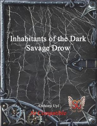 Inhabitants of the Dark: Savage Drow Anthony Uyl 9781521905852