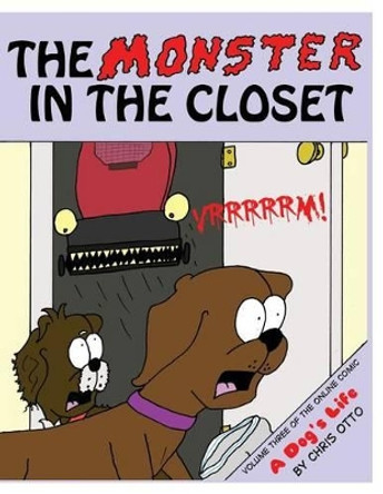 The Monster In The Closet: Volume Three of the online comic, A Dog's Life Chris Otto 9781501000836
