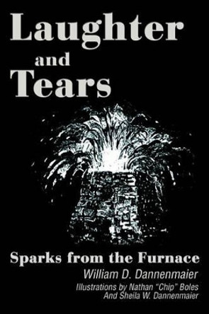 Laughter and Tears: Sparks from the Furnace William D Dannenmaier 9780595259366