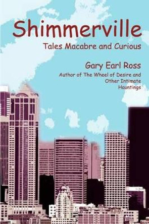 Shimmerville: Tales Macabre and Curious Gary Earl Ross 9780595259625