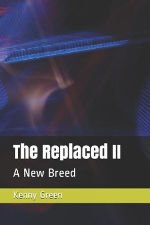 The Replaced II: A New Breed Kenny Green 9781093722598