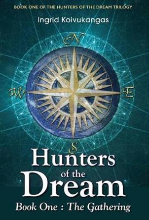 Hunters of the Dream, Book One: The Gathering Ingrid Koivukangas 9780973632736