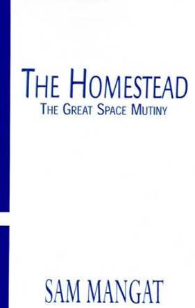 The Homestead: The Great Space Mutiny Sam Mangat 9780738824420