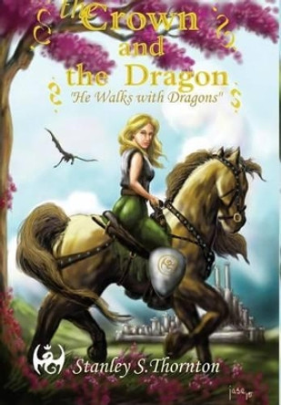 The Crown and the Dragon Stanley S Thornton 9780988998988