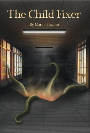 The Child Fixer Martin Beaulieu 9780228805731