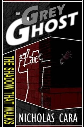 The Grey Ghost: The Shadow that Walks Nicholas Cara 9781502845634