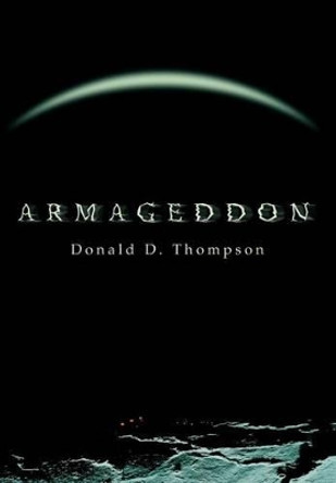 Armageddon Donald D Thompson 9780595757695