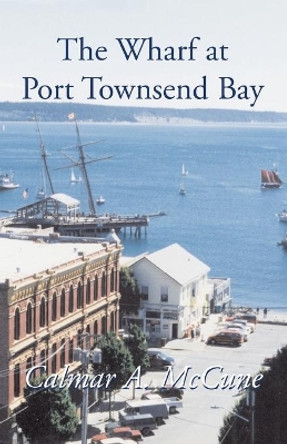 The Wharf at Port Townsend Bay Calmar a McCune 9780738852393