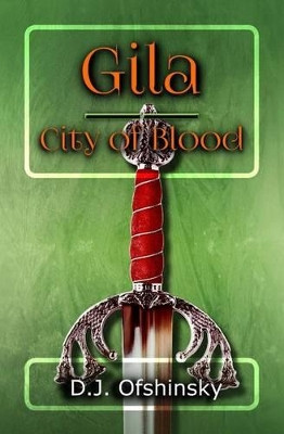 Gila: The City of Blood D J Ofshinsky 9781523671823