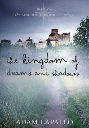 The Kingdom of Dreams and Shadows Adam C Lapallo 9780983398271