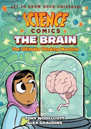 Science Comics: The Brain: The Ultimate Thinking Machine Tory Woollcott 9781626728011