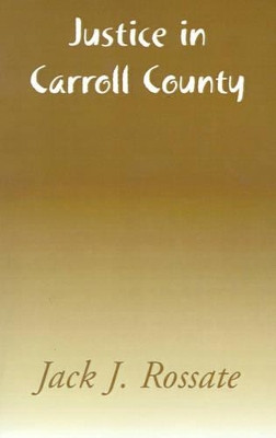 Justice in Carroll County by Jack J Rossate