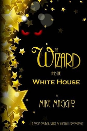 The Wizard and the White House Mike Maggio 9780991332977
