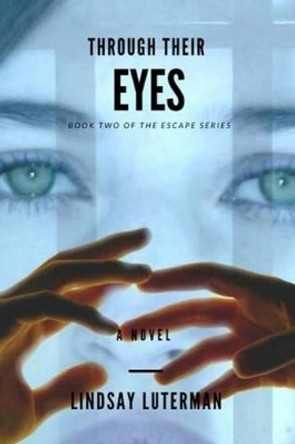 Through Their Eyes: Book 2 of the Escape Series Lindsay Luterman 9781536948455