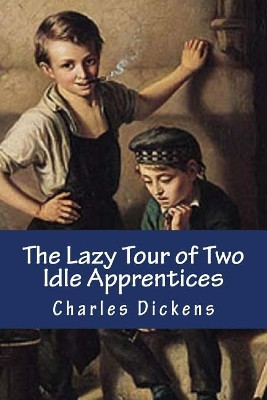The Lazy Tour of Two Idle Apprentices by Dickens