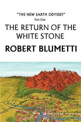 The Return of the White Stone: The New Earth Odyssey Part One Robert Blumetti 9780595267064