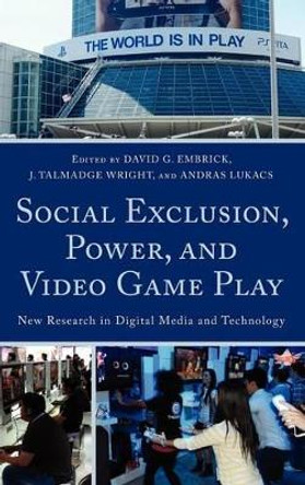 Social Exclusion, Power, and Video Game Play: New Research in Digital Media and Technology David G. Embrick 9780739138601