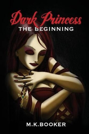 Dark Princess - The Beginning M.K. Booker 9781291605259