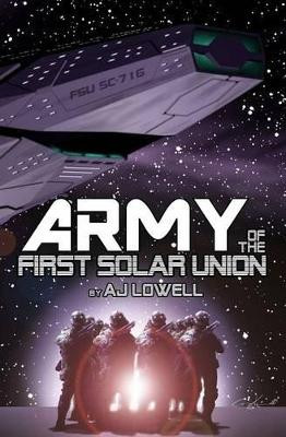 Army of the First Solar Union by Aj Lowell