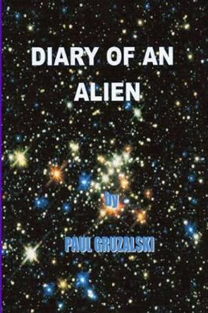 Diary of an Alien Paul Gruzalski 9781291669565
