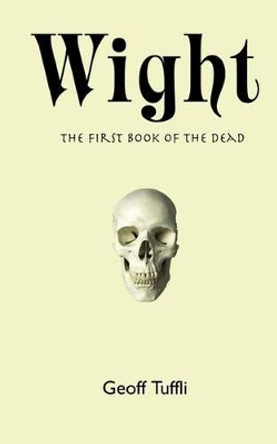 Wight: The First Book of the Dead Geoff Tuffli 9780975266915