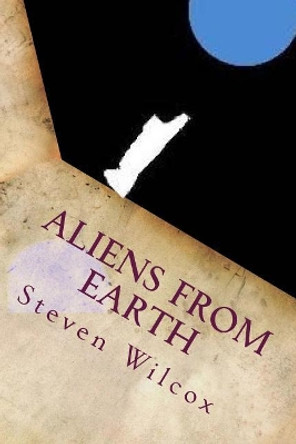 Aliens from Earth Steven Wilcox 9781546771999