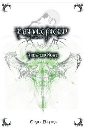 Battlefield: Son of Shadow: The Dead Howl Eric Blake 9781502867346