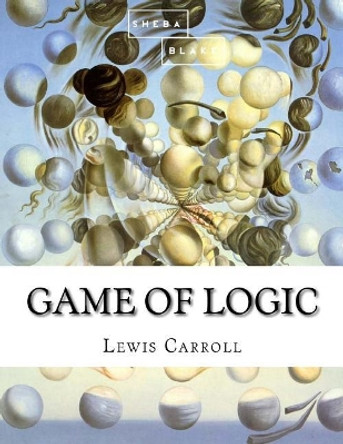 Game of Logic Lewis Carroll 9781548351748