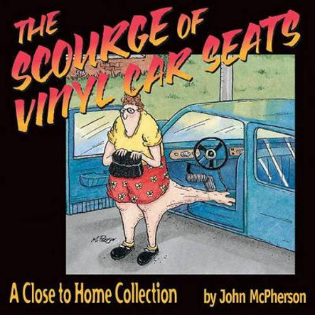 The Scourge of Vinyl Car Seats: A Close to Home Collection Mr John McPherson 9780740718458