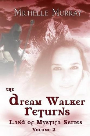 The Dream Walker Returns: Land Of Mystica Series Volume Two Mike Valentino 9781505239829