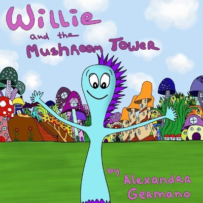 Willie and the Mushroom Tower by Alexandra Germano