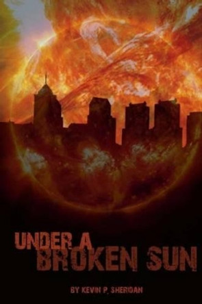 Under a Broken Sun Kevin P Sheridan 9780578130286