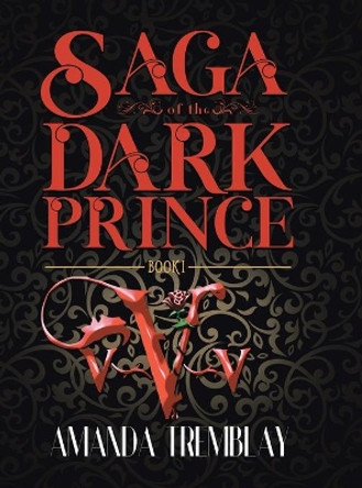 Saga of the Dark Prince: Book I Amanda Tremblay 9780228851066