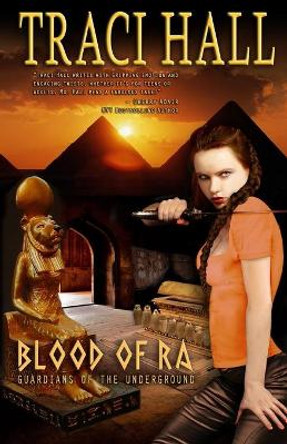 Blood of Ra: Guardians of the Underground Traci Hall 9780985993412