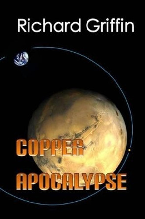 Copper Apocalypse Richard Griffin (Mellon Fellow in Philosophy & Psychology, Center for Cognitive Studies, Tufts University.) 9780983549611