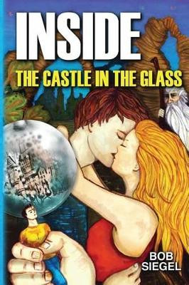 Inside the Castle in the Glass by Bob Siegel