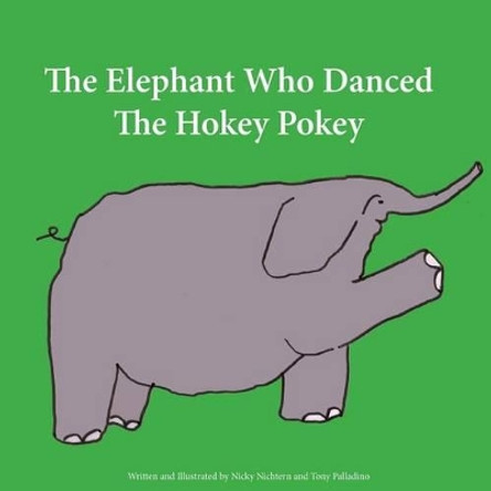 The Elephant Who Danced The Hokey Pokey Nicky Nichtern and Tony Palladino 9780578152219