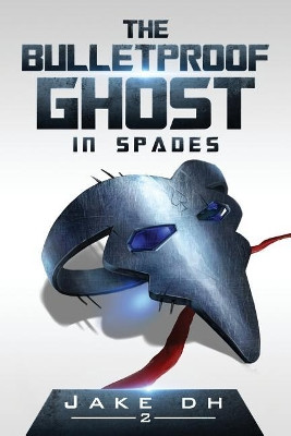 The BulletProof Ghost: In Spades Susan Hayes 9781548381370