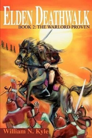 Elden Deathwalk: Book 2: The Warlord Proven William N Kyle 9780595274734