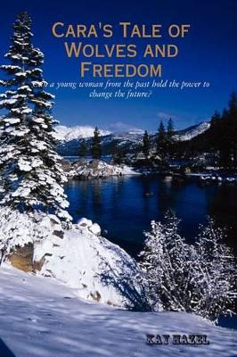 Cara's Tale of Wolves and Freedom by Kay Hazel