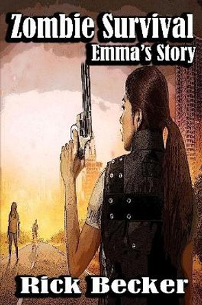 Zombie Survival: Emma's Story Rick Becker 9780359258185