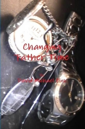 Changing Father Time David Michael Zink 9781300326564