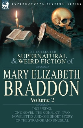 The Collected Supernatural and Weird Fiction of Mary Elizabeth Braddon: Volume 2-Including One Novel 'The Conflict, ' Two Novelettes and One Short Sto Mary Elizabeth Braddon 9780857060518