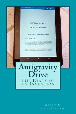 Antigravity Drive - The Diary of an Invention by Barry C Cunningham