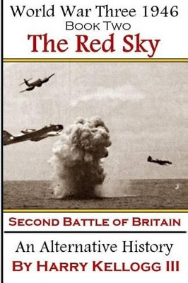 The Red Sky - The Second Battle of Britain by Harry B Kellogg III